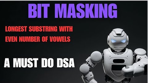 Find the Longest Substring Containing Vowels in Even Counts| Leetcode 1371 | MUST DO bit DSA