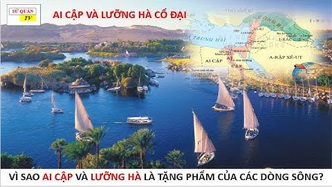 Ai Cập và Lưỡng Hà - Tặng phẩm của các dòng sông - Khám phá lịch sử
