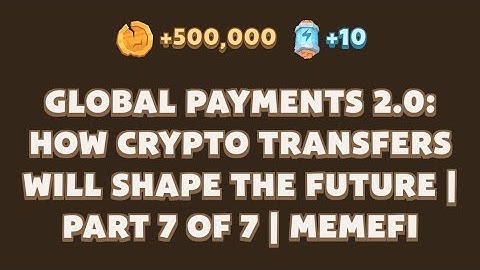MemeFi New Video Code | Global Payments 2.0: How Crypto Transfers Will Shape the Future | MemeFi