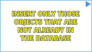 Insert only those objects that are not already in the database