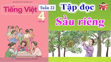 Tập Đọc Lớp 4 Tuần 22 | Sầu Riêng | Em Vui Học