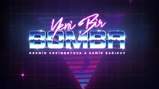 Nərmin Kərimbəyova ft. Samir Bağırov — Yeni Bir Bomba