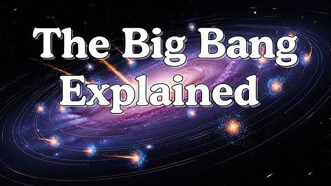 The Big Bang Explained Slowly - To Fall Asleep To