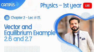 11th Physics Ch. 2 Lecture 15 Vector and Equilibrium Example 2.6 and 2.7