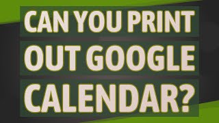 Can you print out Google Calendar