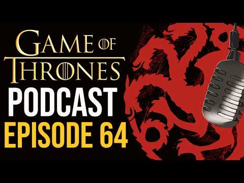 Game of Thrones Podcast Episode 64 - A Knight of the Seven Kingdoms Episodes 3-4
