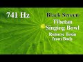 黑畫面 | 741Hz 清除毒素與負能量 淨化身心 西藏頌缽療癒音頻 Tibetan Singing Bowls Healing Sound 活化副交感神經 調整器官工作頻率 靈性覺醒