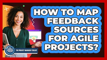 How To Map Feedback Sources For Agile Projects?