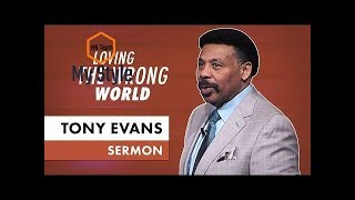 Loving the Wrong World - Tony Evans Sermon