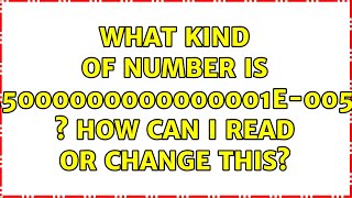 What kind of number is 2.5000000000000001E-005D s How can I read or change this? (3 Solutions!!)