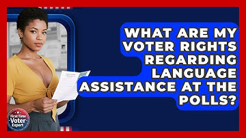 What Are My Voter Rights Regarding Language Assistance At The Polls? - First Time Voter Expert