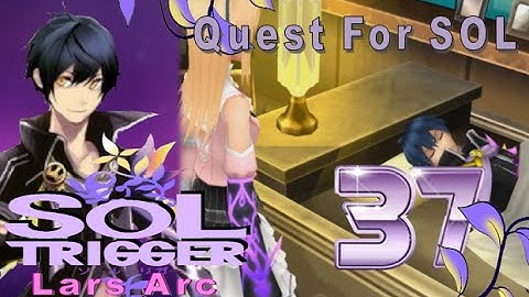 Sol Trigger Playthrough - Lars Arc Ch.6 - Part 37: Quest For SOL