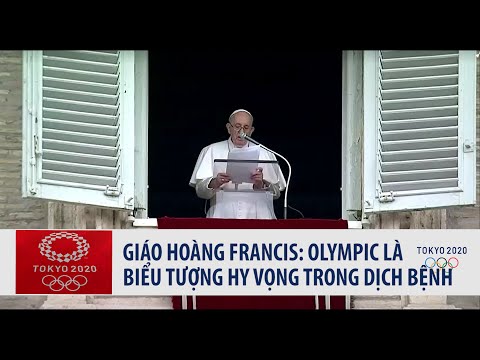 Biểu Tượng Hy Vọng - Giáo hoàng Francis: Olympic là biểu tượng của hy vọng trong giai đoạn dịch bệnh