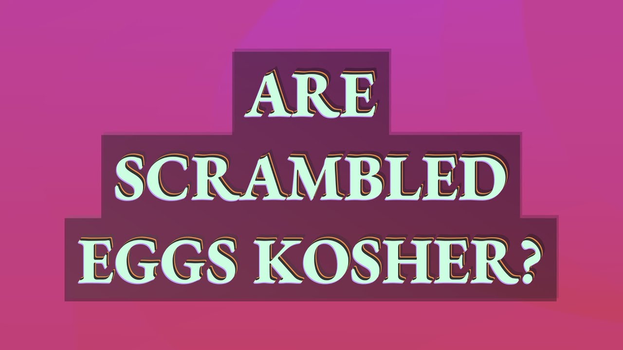 Are scrambled eggs kosher? YouTube