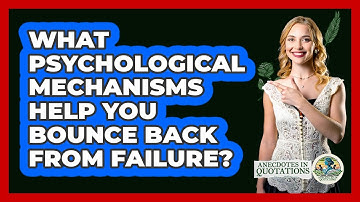 What Psychological Mechanisms Help You Bounce Back From Failure? - Anecdotes in Quotation