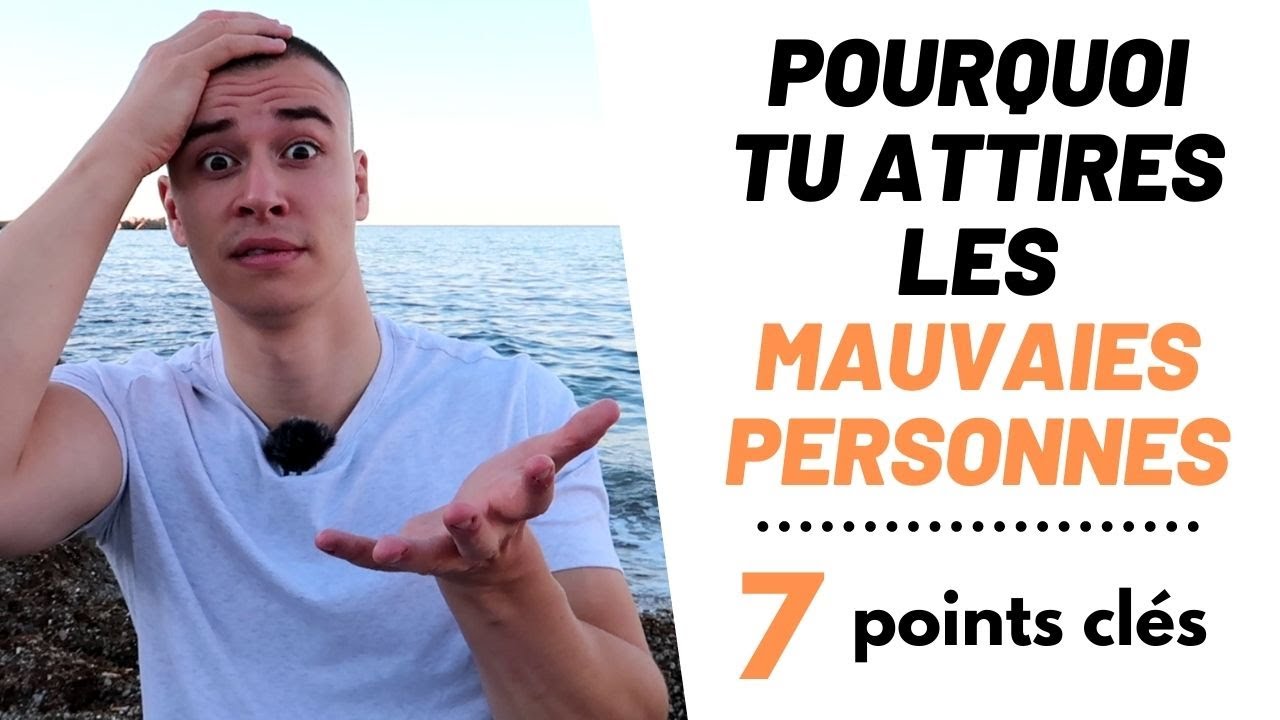 Pourquoi j'attire les mauvaises personnes❓ 7 Points clés pour ne plus attirer les relations toxiques