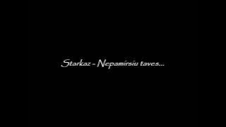 Starkaz Nepamirsiu taves.wmv