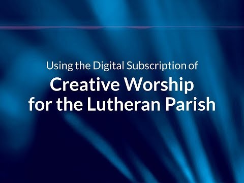 Using the Digital Subscription of Creative Worship for the Lutheran Parish