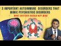A Summary of 3 Important Autoimmune Neuropsychiatric Disorders for Psychiatrists – Dr. Sanil Rege