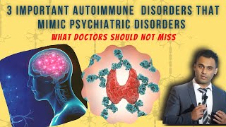 A Summary of 3 Important Autoimmune Neuropsychiatric Disorders for Psychiatrists – Dr. Sanil Rege