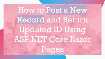 How to Post a New Record and Return Updated ID Using ASP.NET Core Razor Pages