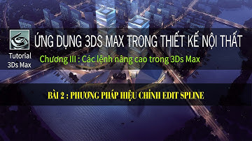 3Ds Max Cơ Bản | Học 3Ds Max co ban online | Phương pháp hiệu chỉnh Edit spline