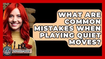 What Are Common Mistakes When Playing Quiet Moves? - The Board Game Xpert