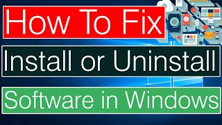 How to Fix Cannot Install or Uninstall Program/Software in Windows