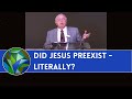 "Did Jesus Preexist - Literally?"  (Preexistence 101 - Session 1) - by J. Dan Gill