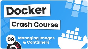 Docker Crash Course #9 - Managing Images & Containers