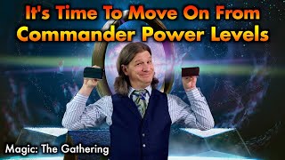 It's Time To Move On From Commander Power Levels | Magic: The Gathering