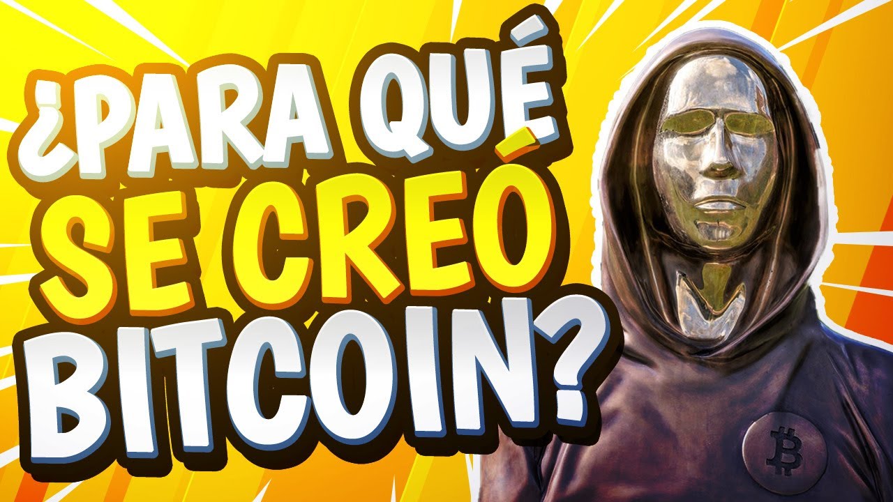 ¿POR QUÉ SE CREÓ BITCOIN? 🤔