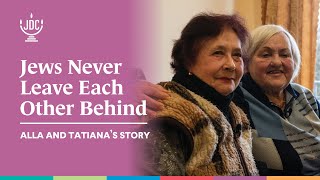 &quot;Jews Never Leave Each Other Behind&quot;: Alla and Tatiana&#39;s Story