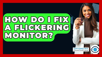 How Do I Fix A Flickering Monitor? - Optometry Knowledge Base
