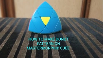 Cubish World:HOW TO MAKE DONUT PATTERN ON MASTER MORPHIX CUBE