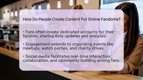 How Do People Create Content For Online Fandoms? - Everyday-Networking