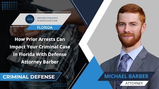 How Prior Arrests Can Impact Your Criminal Case In Florida With Defense Attorney Barber