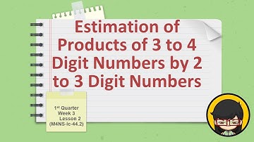 Mathematics 4 Quarter 1 Week 3 Estimation of Products of 3 Digit Numbers by 2 Digit Numbers