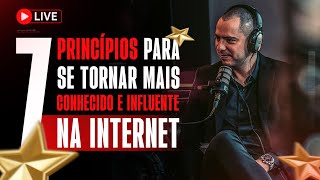 7 PRINCÍPIOS PARA SE TORNAR MAIS CONHECIDO E INFLUENTE NA INTERNET | 09/10 às 19:00