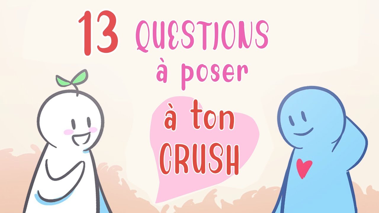 13 bonnes QUESTIONS à poser à ton « CRUSH» - YouTube