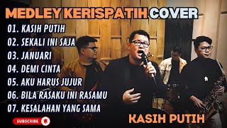 MEDLEY KERISPATIH - KASIH PUTIH - SEKALI INI SAJA - JANUARI (COVER) || LAGU POP TERPOPULER 2025