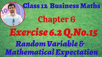 12th Business Maths Exercise 6.2 Q.No.15  Random Variable & Mathematical expectation Chapter 6