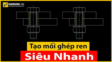 Hướng dẫn tạo mối ghép Bulong, đai ốc tự động trong AutoCAD | VADUNI