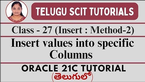 ORACLE 21C|Class-27: Inserting values into specific columns|Oracle 21C తెలుగులో|Telugu Scit Tutorial