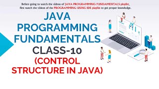 JAVA PROGRAMMING FUNDAMENTALS CLASS-10 (CONTROL STRUCTURE IN JAVA)