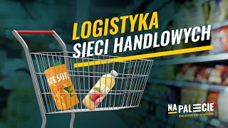 Logistyka Sieci Handlowych Konieczna Jest Precyzja