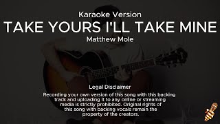Matthew Mole - Take Yours I'll Take Mine (Karaoke Version)