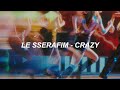 LE SSERAFIM 르세라핌 CRAZY Easy Lyrics