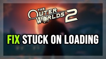 How to FIX The Outer Worlds 2 Stuck on Loading Screen/Not Loading/Infinite Loading Screen
