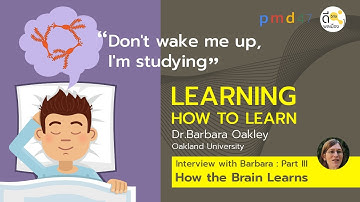 [ซับไทย] Part III : How the Brain Learns | Interview with Barbara Oakley : Learning How to Learn